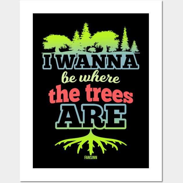 I want to be where the trees are Wall Art by fansinn